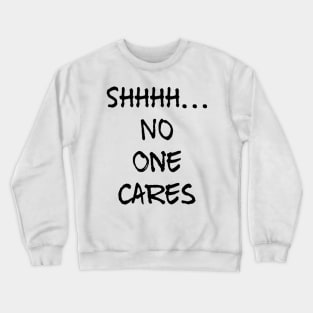 No one cares Crewneck Sweatshirt